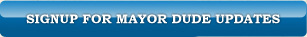 Sign up for Mayor Dude Updates